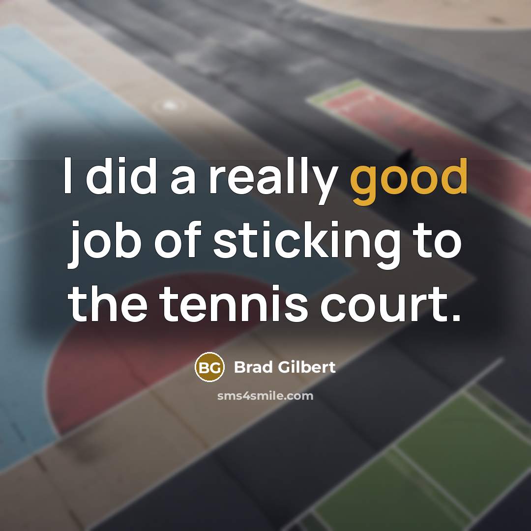 “I did a really good job of sticking to the…” quote by Brad Gilbert