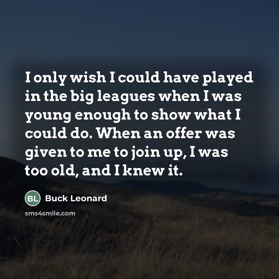 “I only wish I could have played in the big…” quote by Buck Leonard