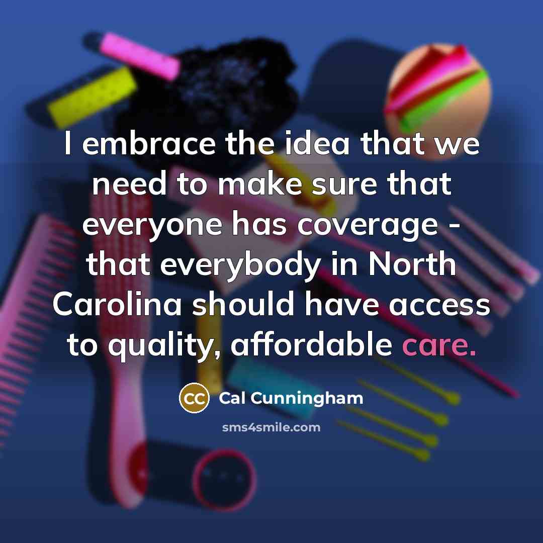 “I embrace the idea that we need to make sure…” quote by Cal Cunningham