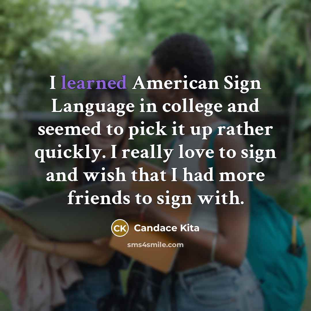 “I learned American Sign Language in college and seemed to…” quote by Candace Kita