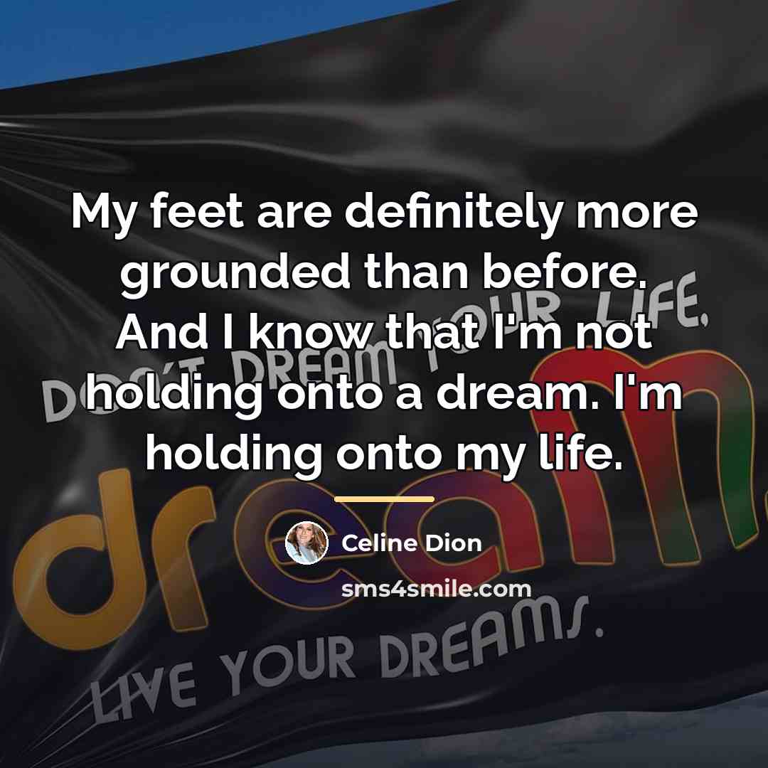 “My feet are definitely more grounded than before. And I…” quote by Celine Dion