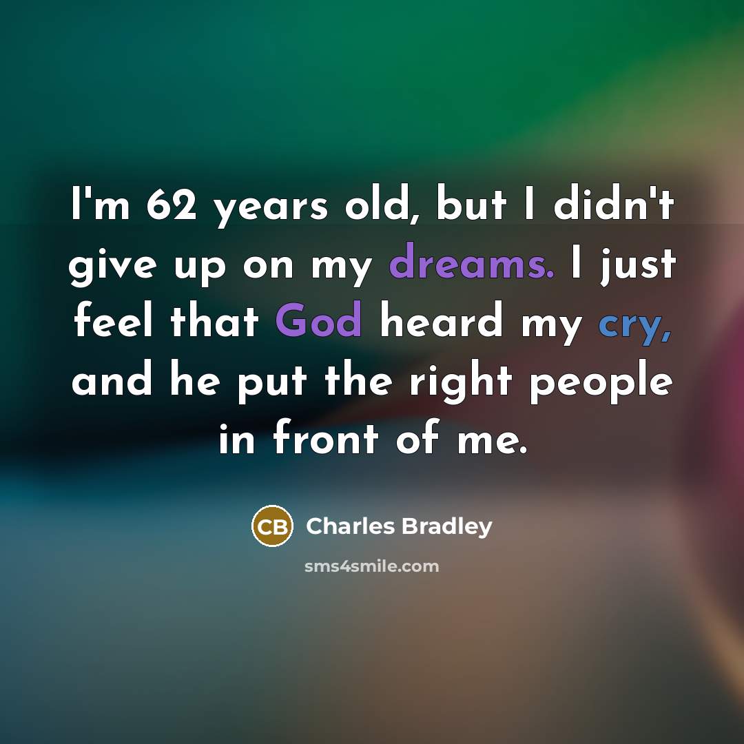 “I'm 62 years old, but I didn't give up on…” quote by Charles Bradley