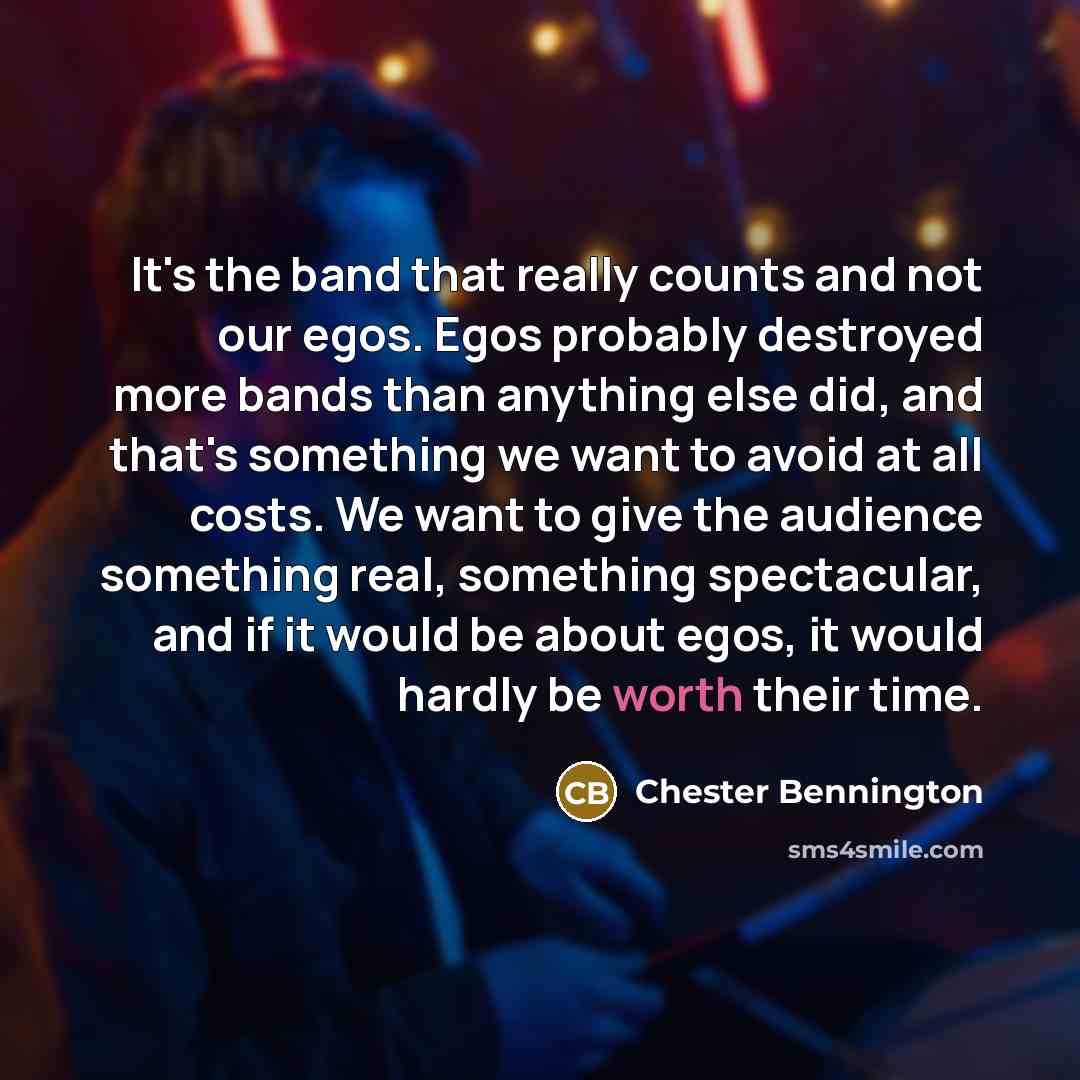 “It's the band that really counts and not our egos.…” quote by Chester Bennington