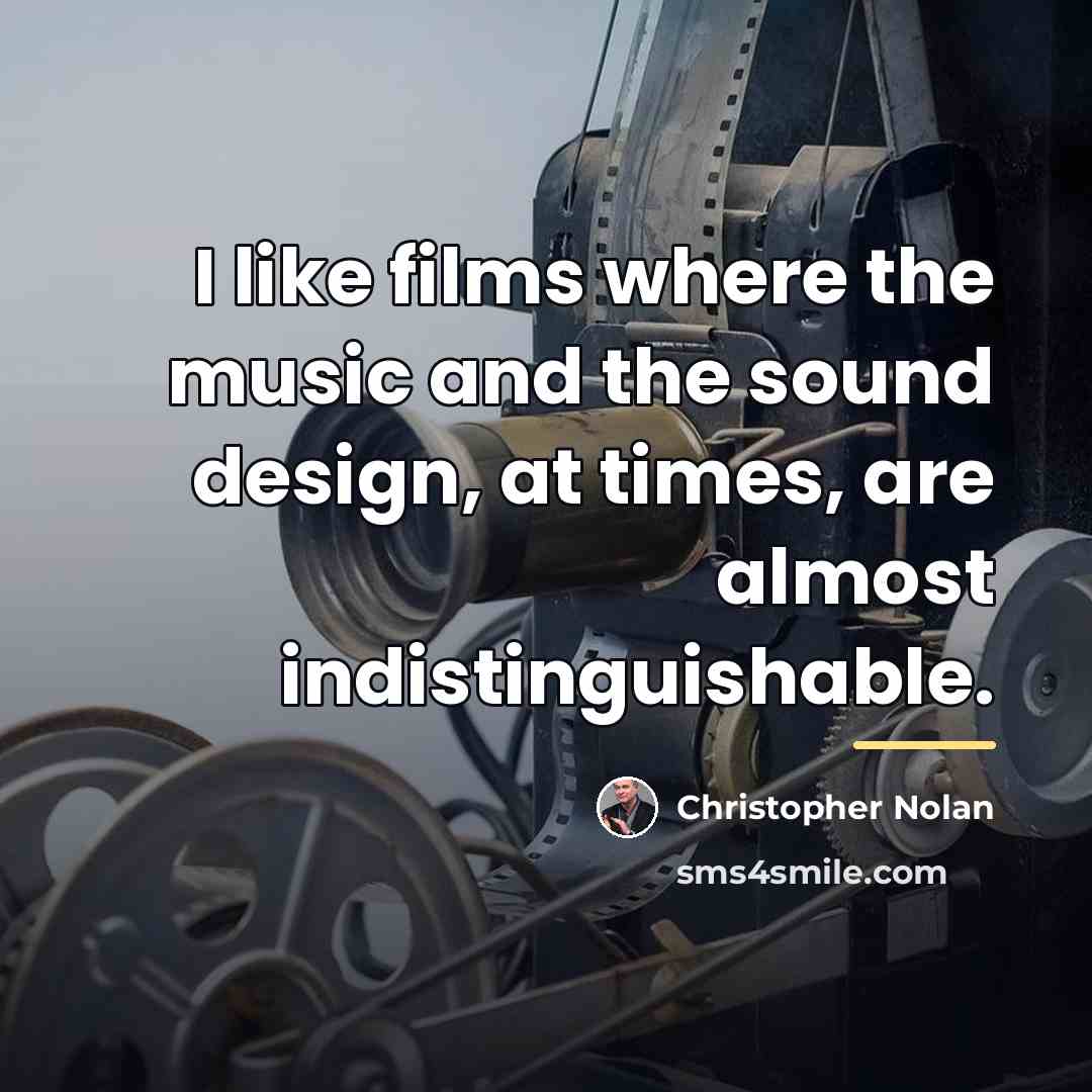 “I like films where the music and the sound design,…” quote by Christopher Nolan