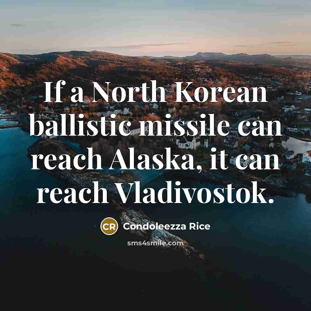 “If a North Korean ballistic missile can reach Alaska, it…” quote by Condoleezza Rice