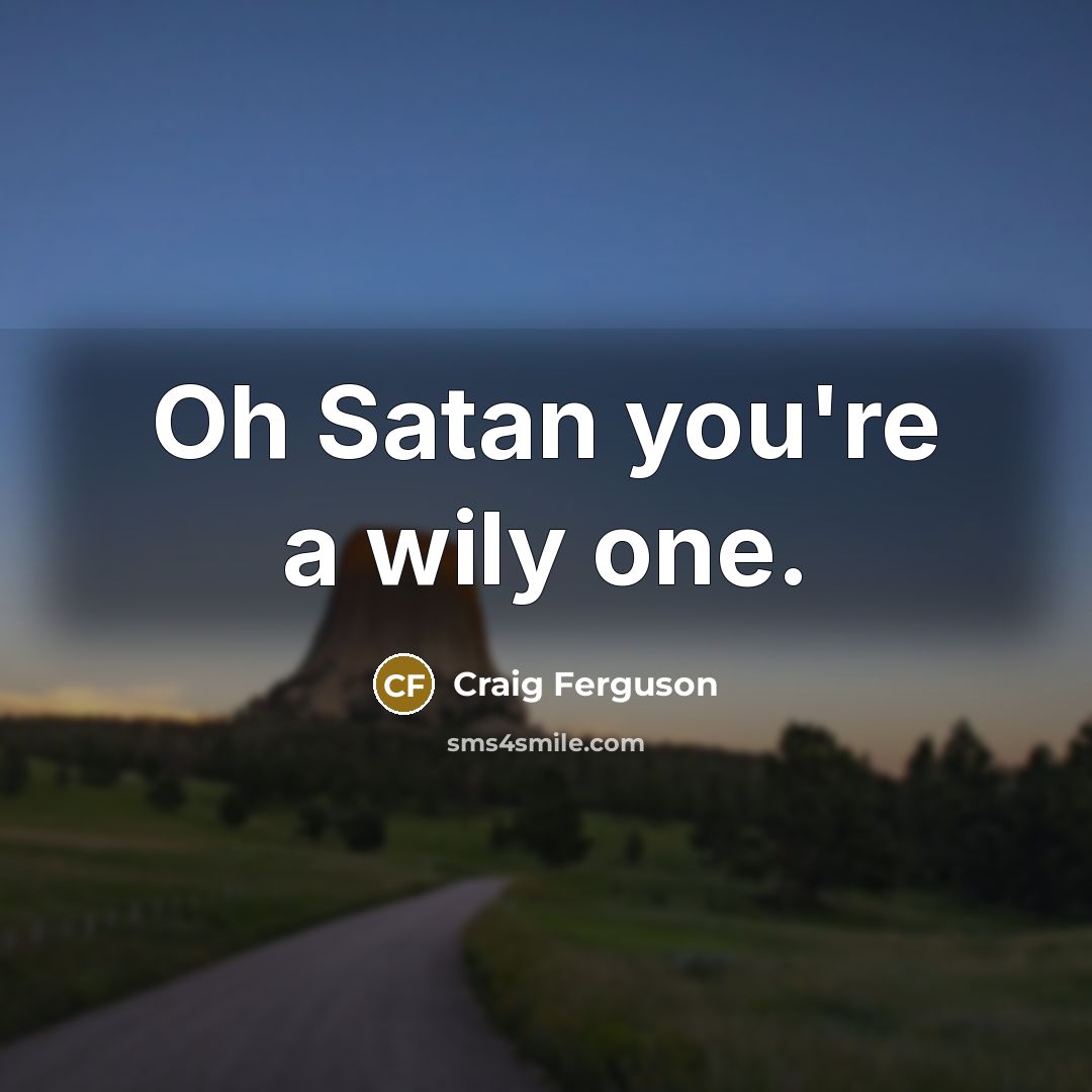 “Oh Satan you're a wily one.…” quote by Craig Ferguson