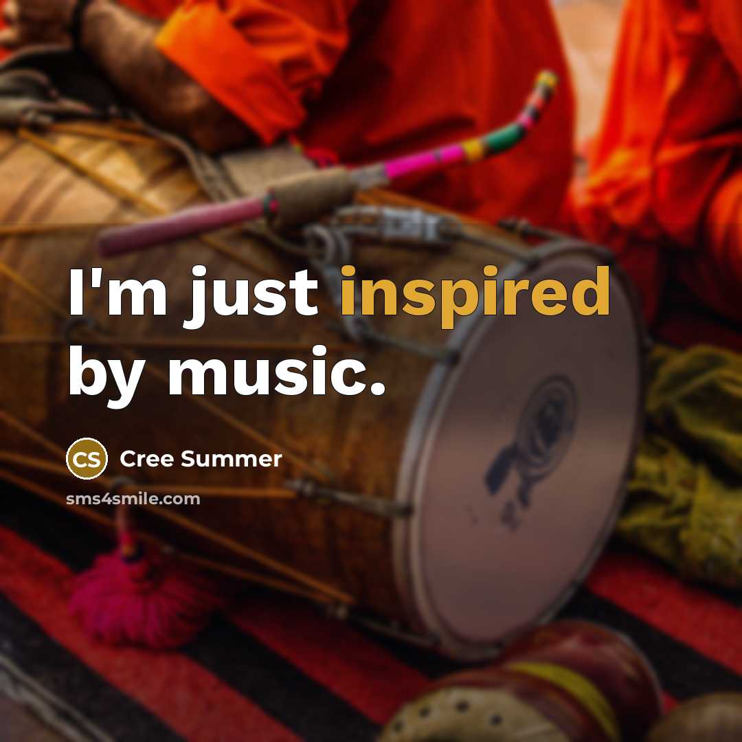 “I'm just inspired by music.…” quote by Cree Summer