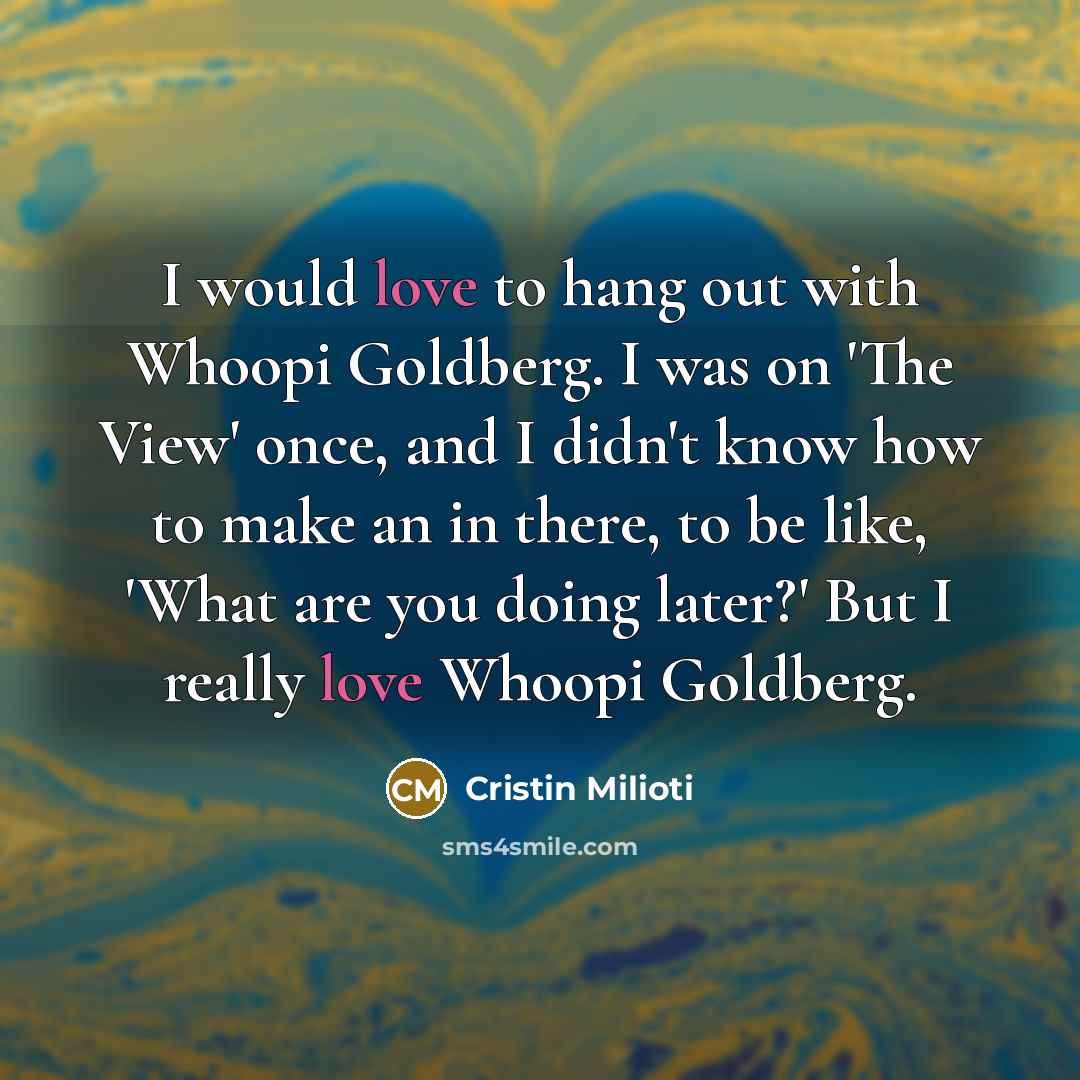 “I would love to hang out with Whoopi Goldberg. I was on 'The View' once, and I didn't know how to make an in there, to be like, 'What are you doing later?' But I really love Whoopi Goldberg.” quote by Cristin Milioti