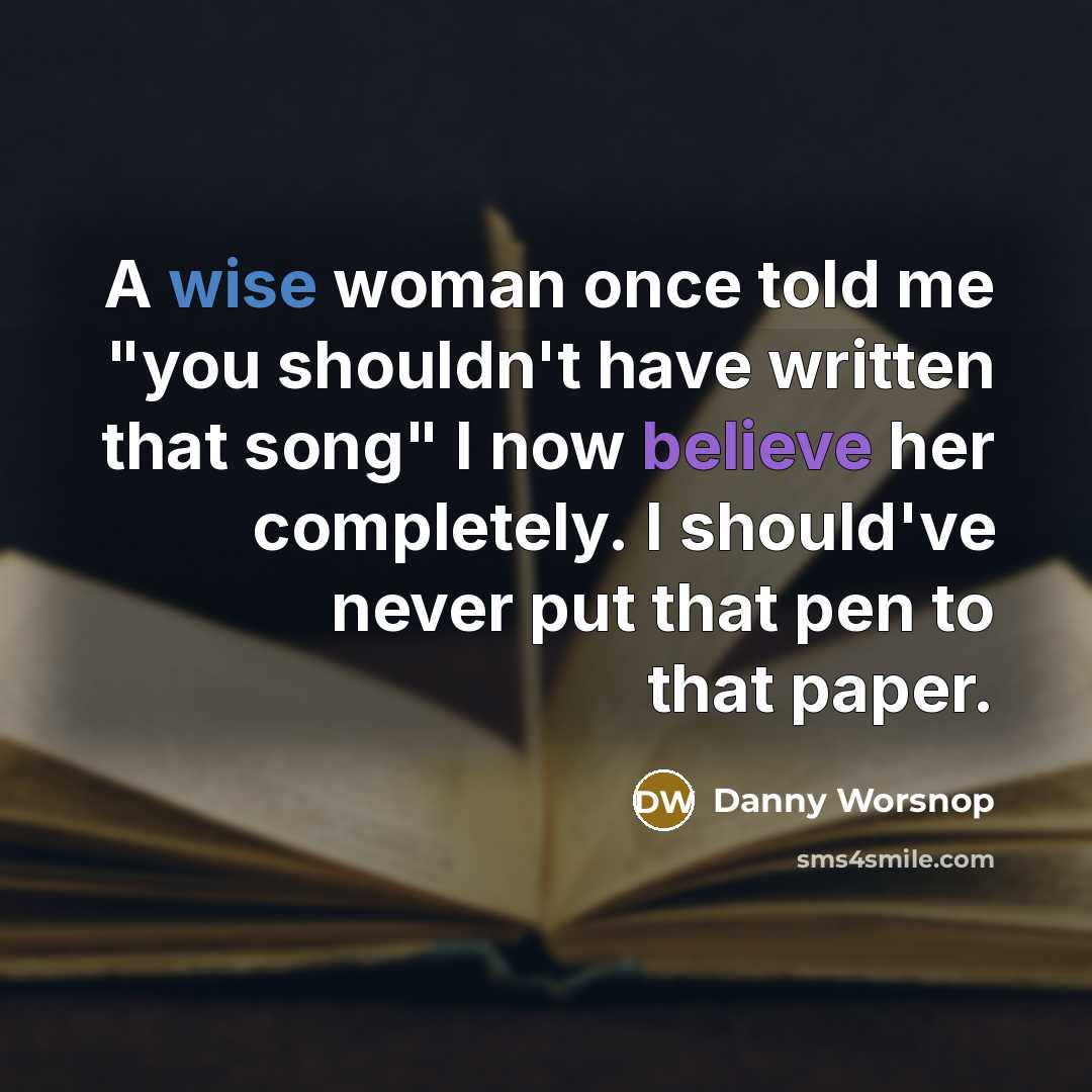 “A wise woman once told me "you shouldn't have written…” quote by Danny Worsnop