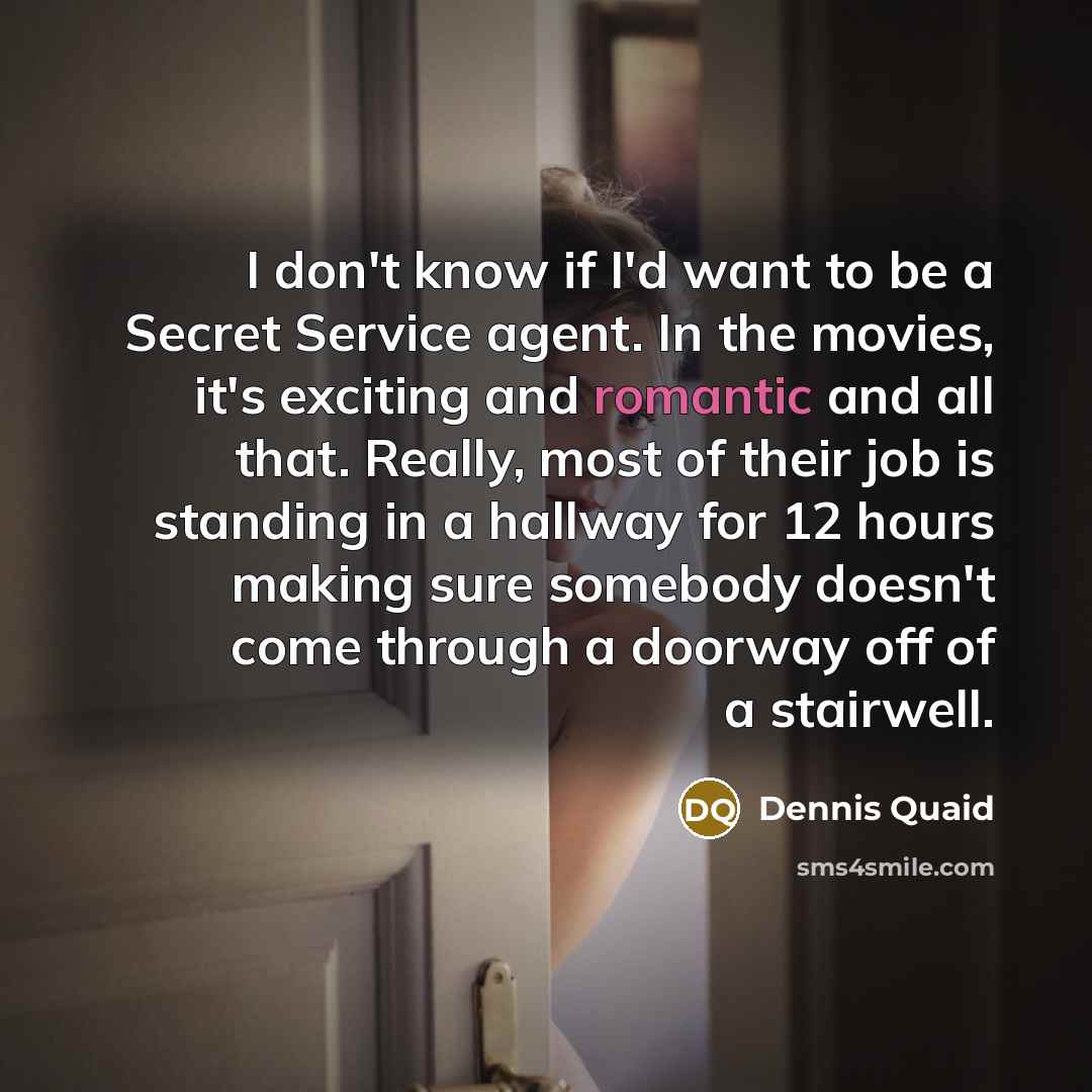 “I don't know if I'd want to be a Secret…” quote by Dennis Quaid