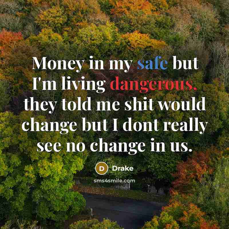 “Money in my safe but I'm living dangerous, they told…” quote by Drake