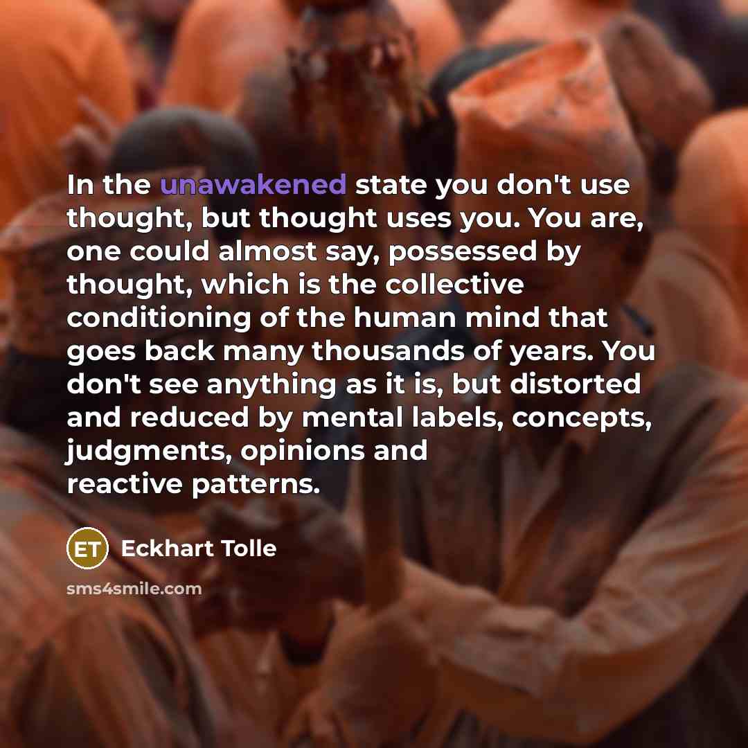 “In the unawakened state you don't use thought, but thought…” quote by Eckhart Tolle