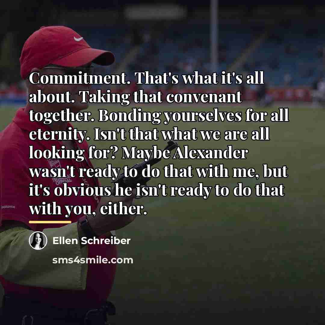 “Commitment. That's what it's all about. Taking that convenant together.…” quote by Ellen Schreiber
