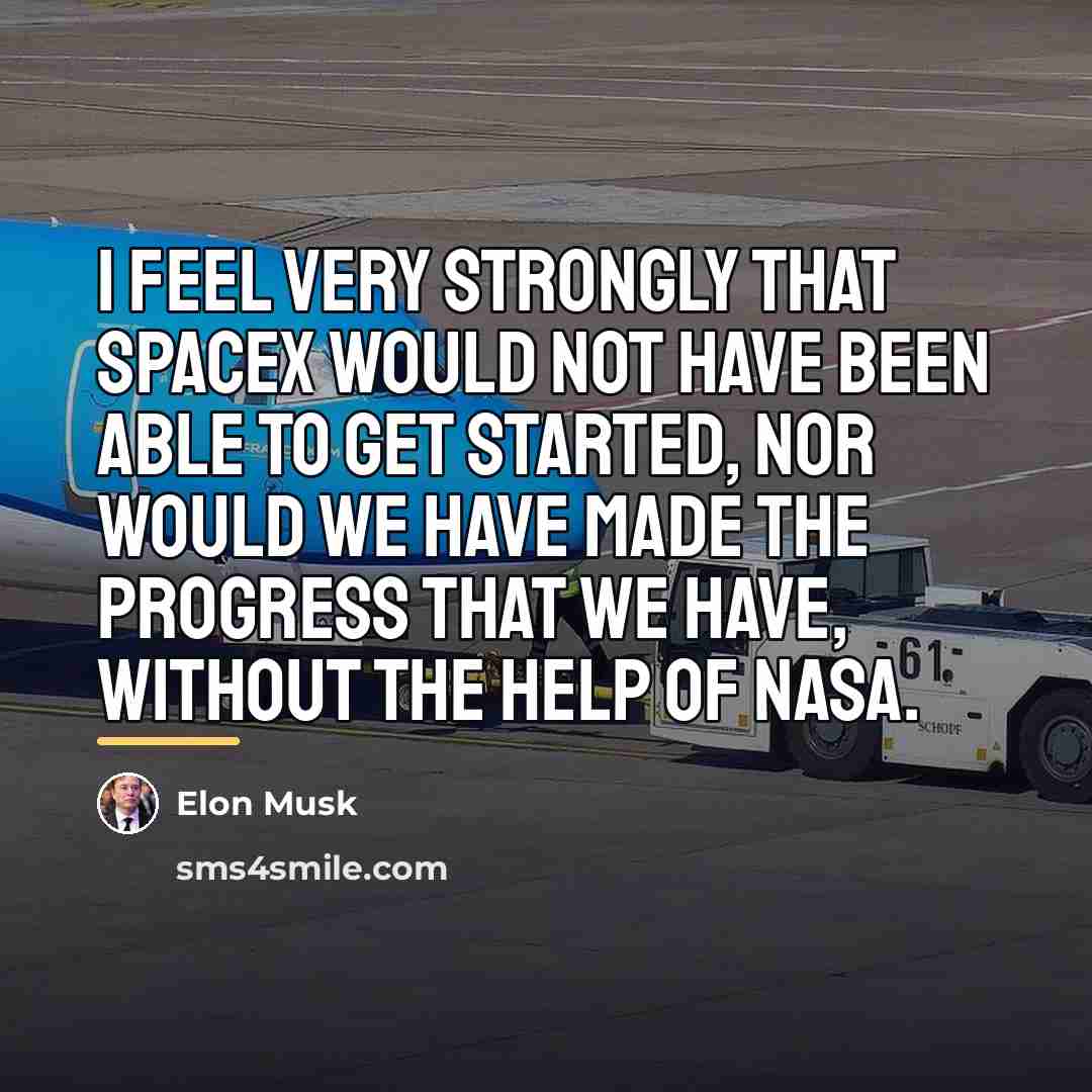 “I feel very strongly that SpaceX would not have been…” quote by Elon Musk