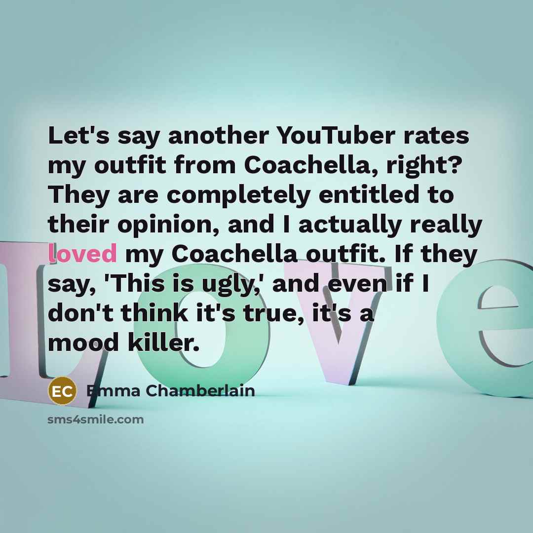 “Let's say another YouTuber rates my outfit from Coachella, right?…” quote by Emma Chamberlain