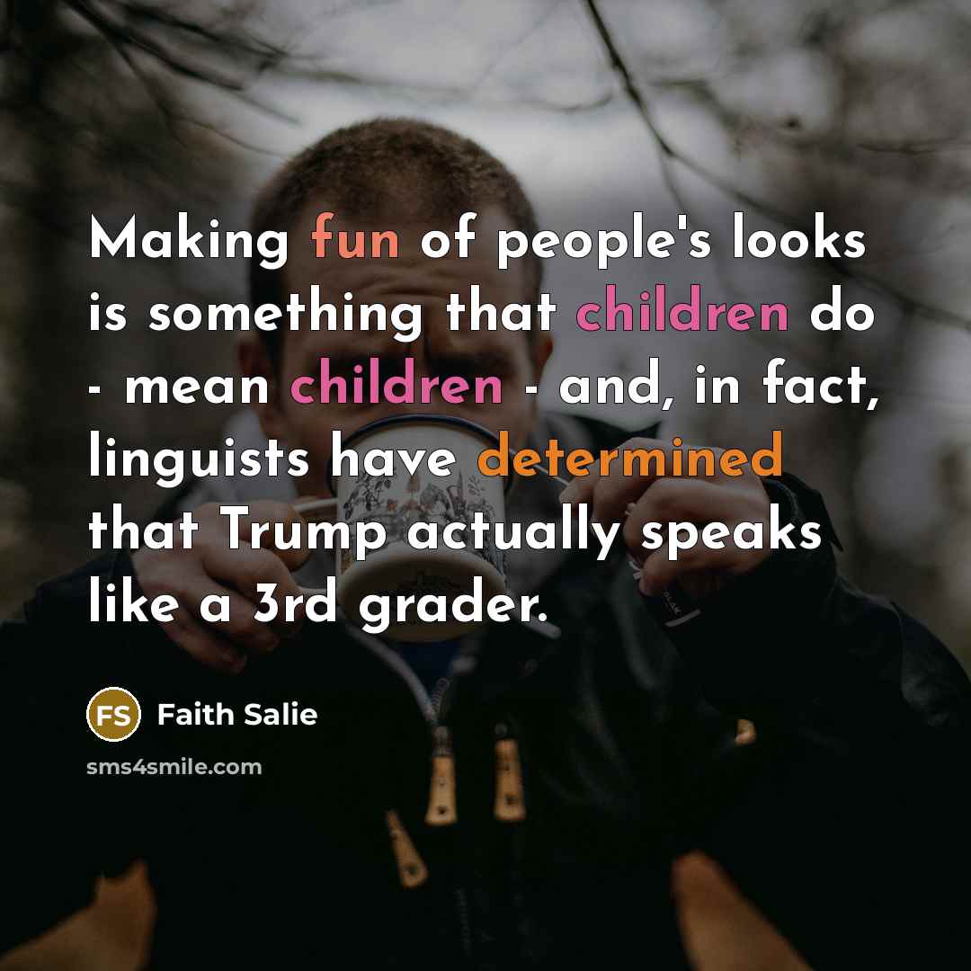 “Making fun of people's looks is something that children do…” quote by Faith Salie