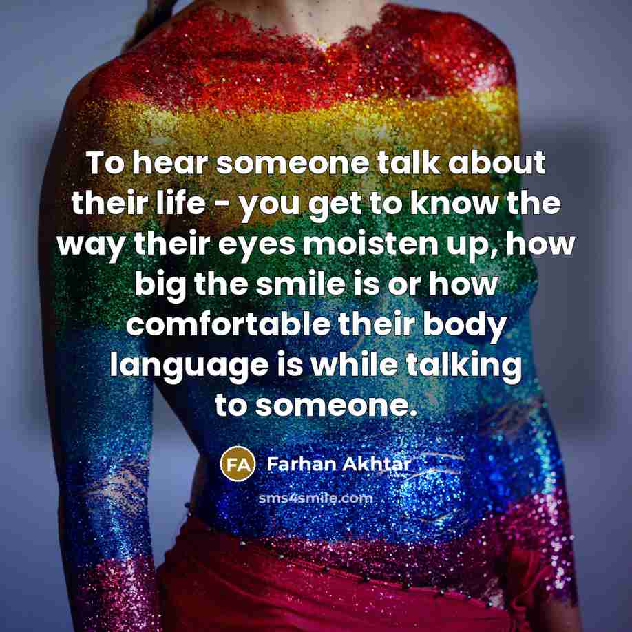 “To hear someone talk about their life - you get…” quote by Farhan Akhtar