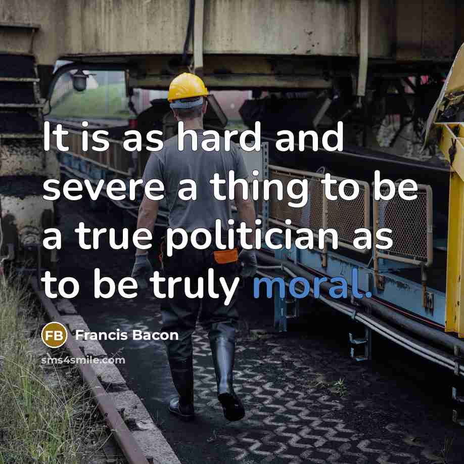 “It is as hard and severe a thing to be…” quote by Francis Bacon