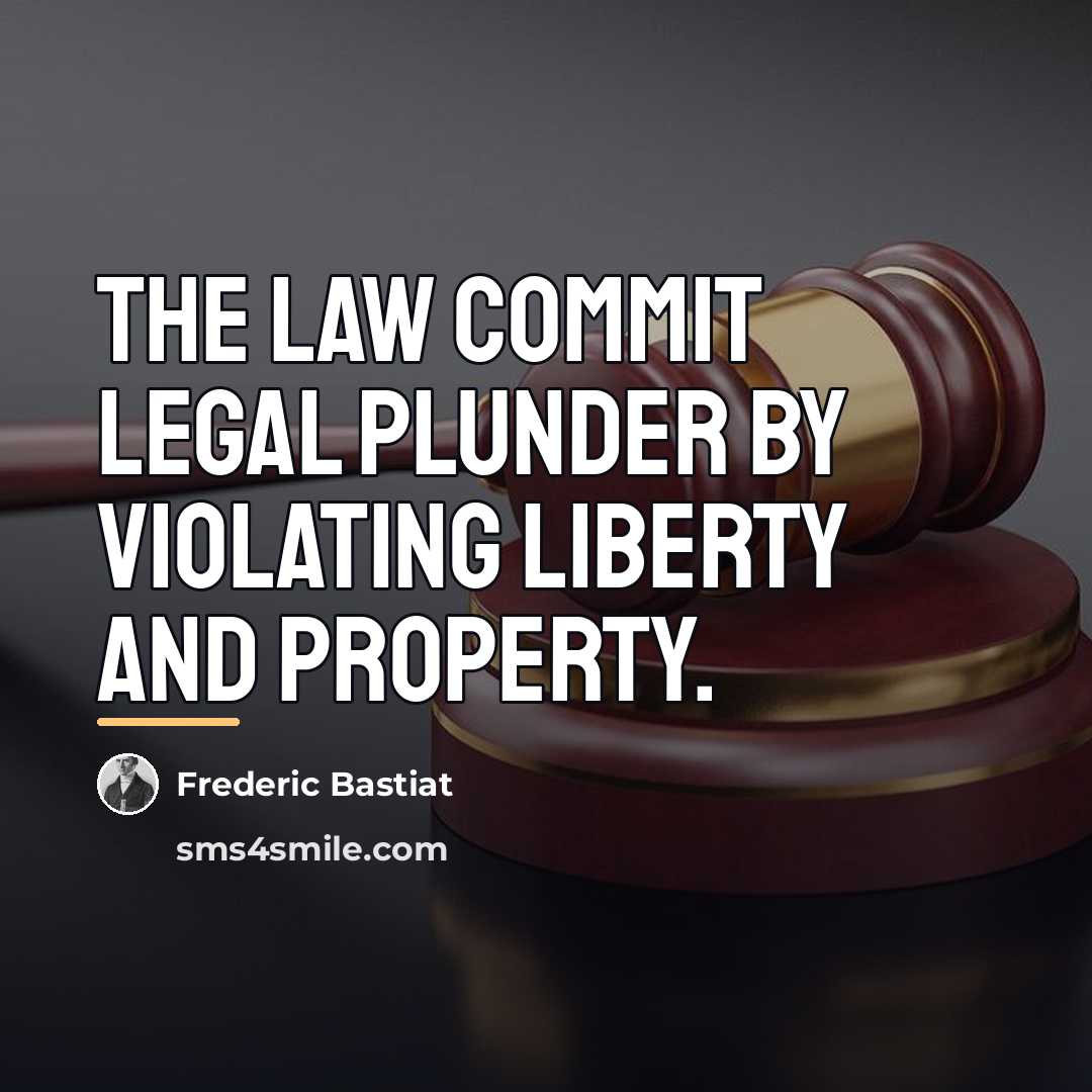 “The law commit legal plunder by violating liberty and property.…” quote by Frederic Bastiat