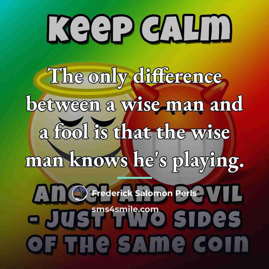 “The only difference between a wise man and a fool…” quote by Frederick Salomon Perls