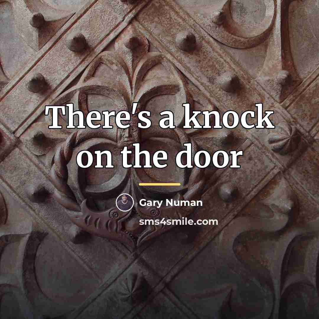 “There's a knock on the door…” quote by Gary Numan