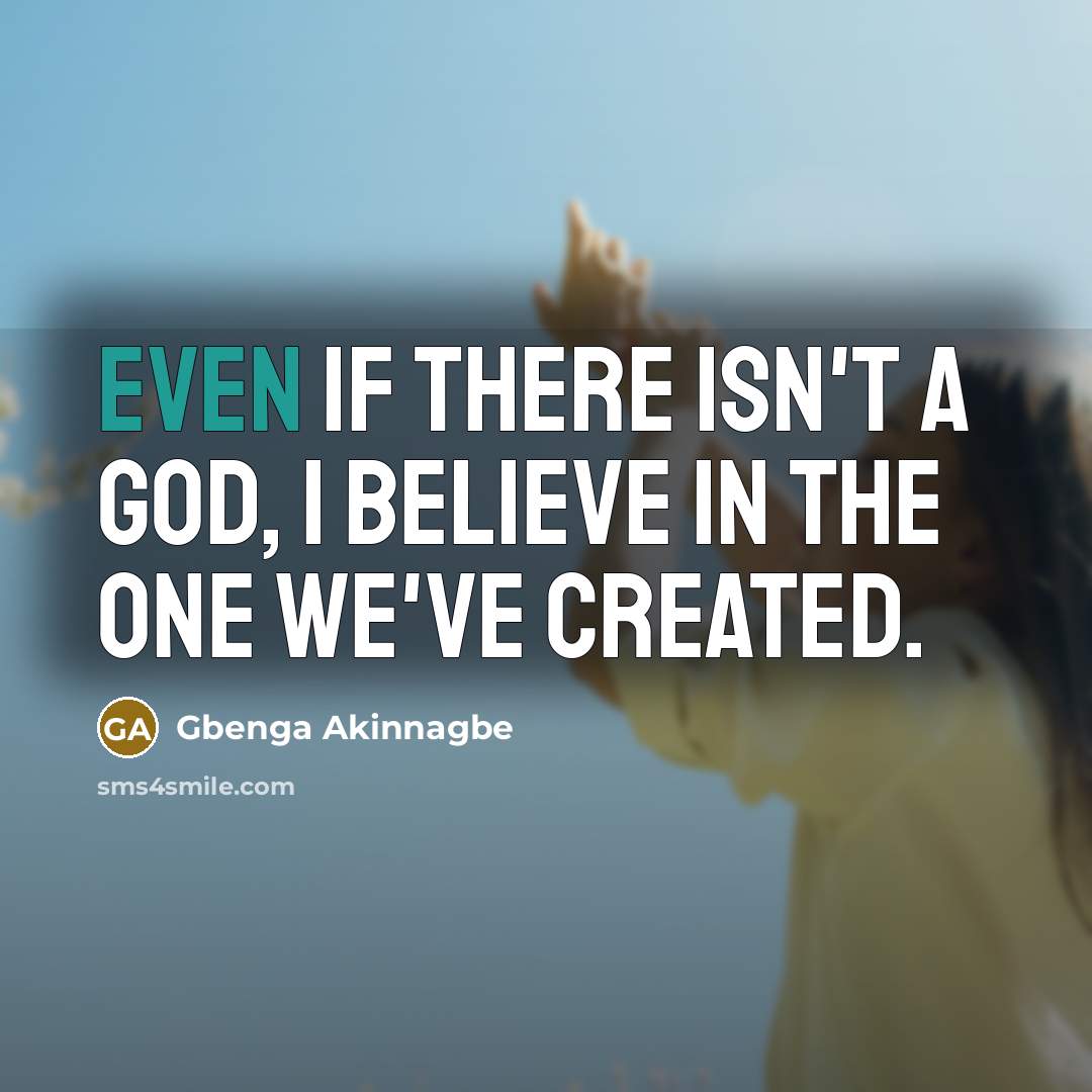 “Even if there isn't a God, I believe in the…” quote by Gbenga Akinnagbe
