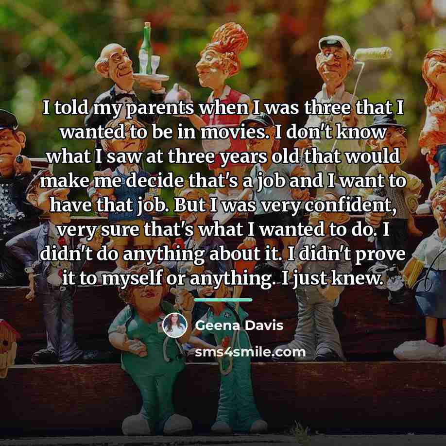 “I told my parents when I was three that I…” quote by Geena Davis