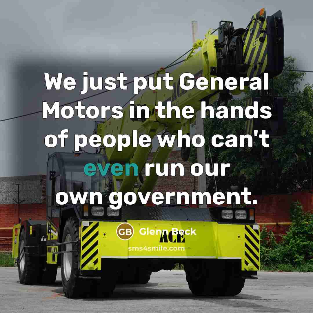 “We just put General Motors in the hands of people…” quote by Glenn Beck