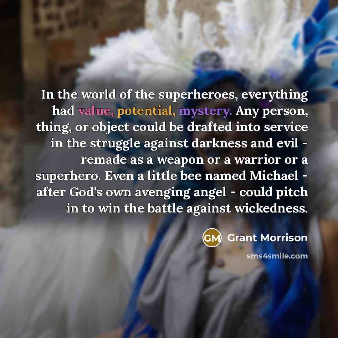 “In the world of the superheroes, everything had value, potential,…” quote by Grant Morrison
