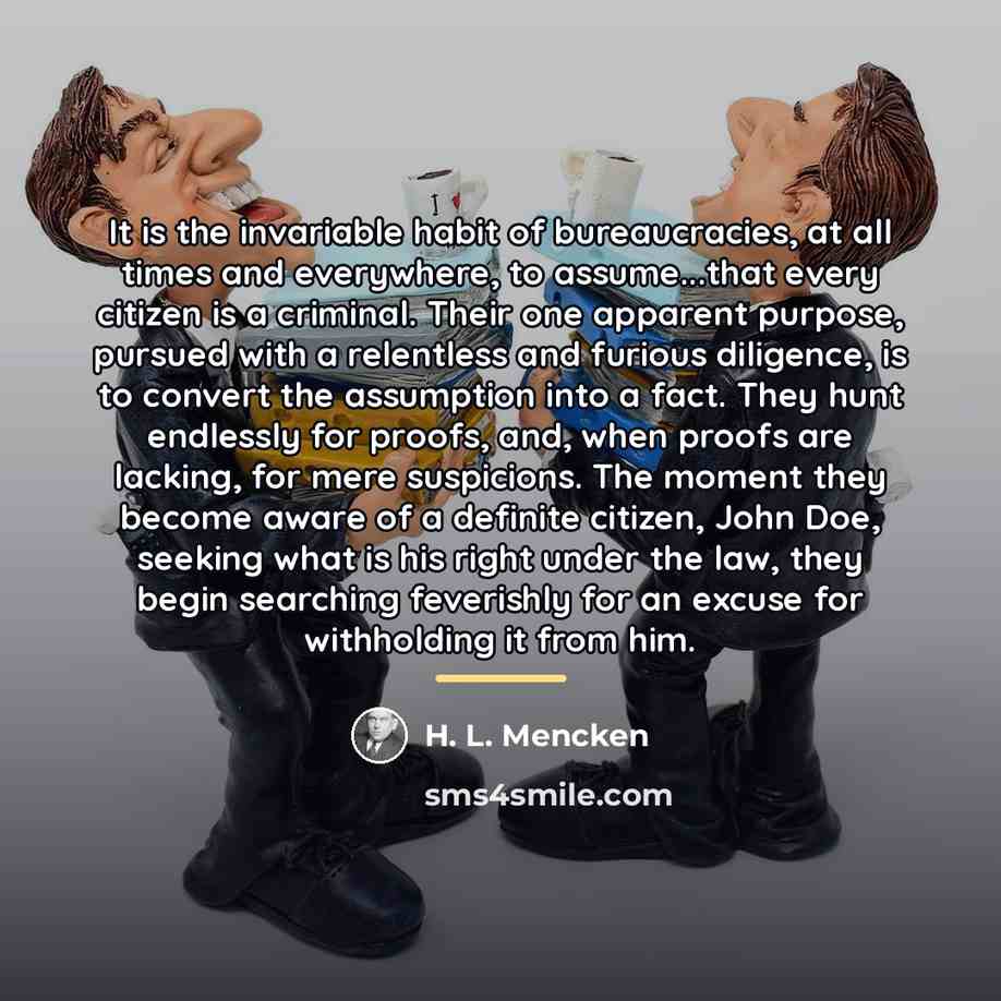 “It is the invariable habit of bureaucracies, at all times…” quote by H. L. Mencken