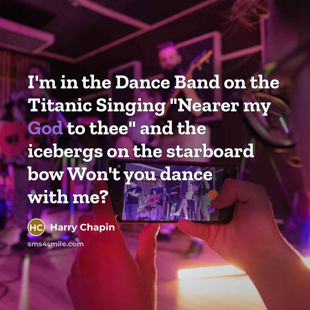 “I'm in the Dance Band on the Titanic Singing "Nearer…” quote by Harry Chapin