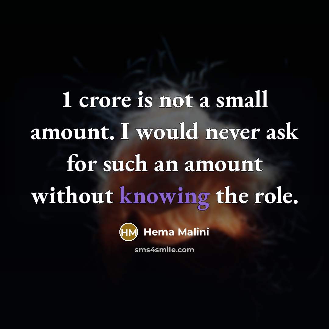 “1 crore is not a small amount. I would never…” quote by Hema Malini