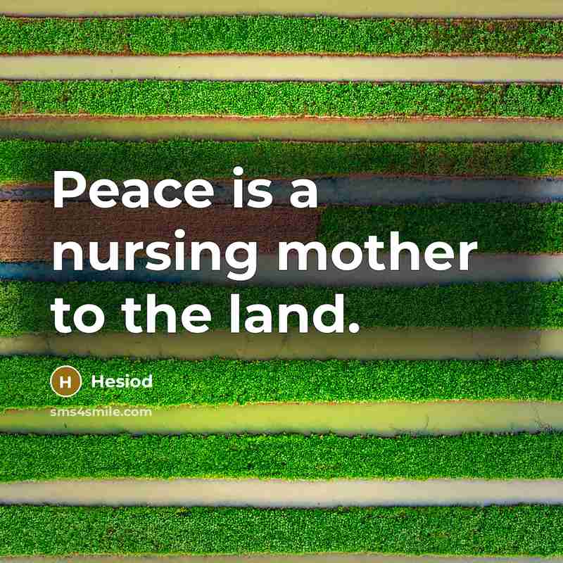 “Peace is a nursing mother to the land.…” quote by Hesiod