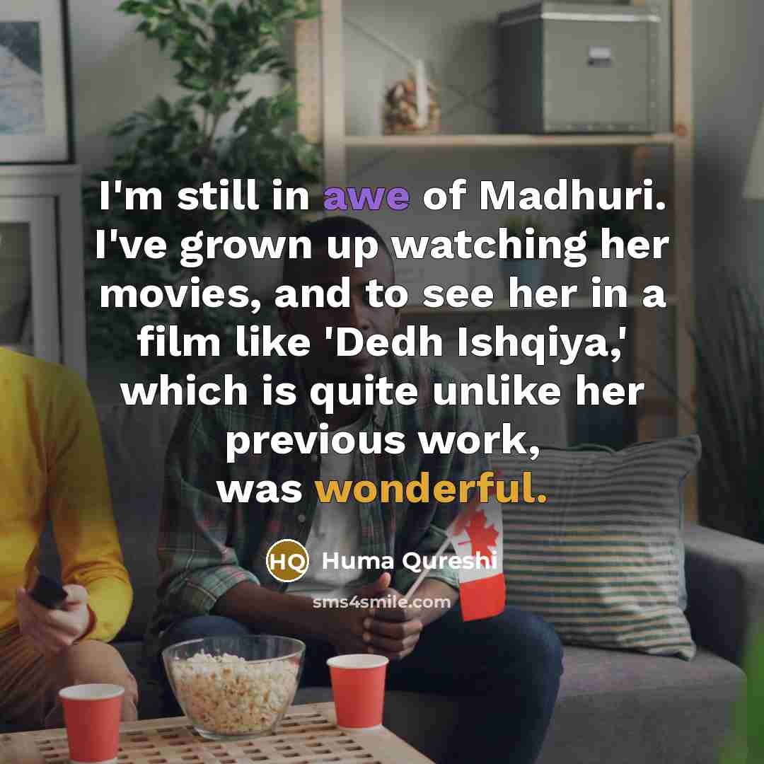 “I'm still in awe of Madhuri. I've grown up watching…” quote by Huma Qureshi