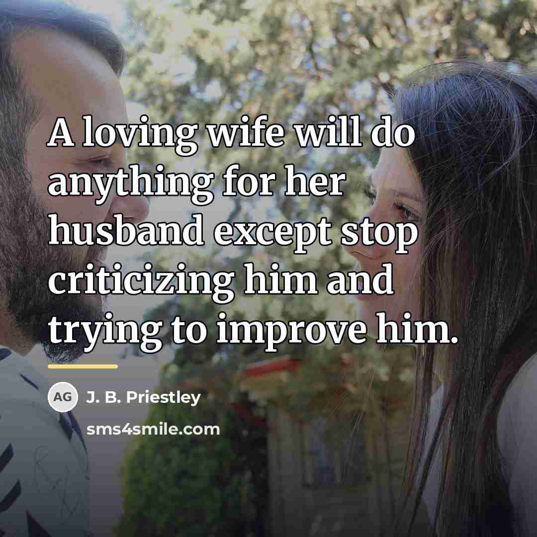 “A loving wife will do anything for her husband except…” quote by J. B. Priestley
