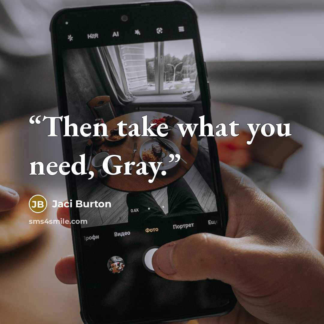 “Then take what you need, Gray.” quote by Jaci Burton