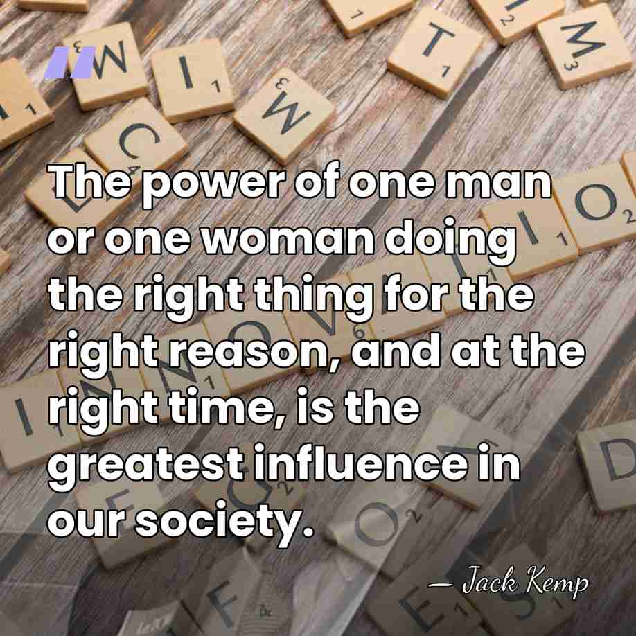 The power of one man or one woman doing the right thing&hellip; - Jack Kemp