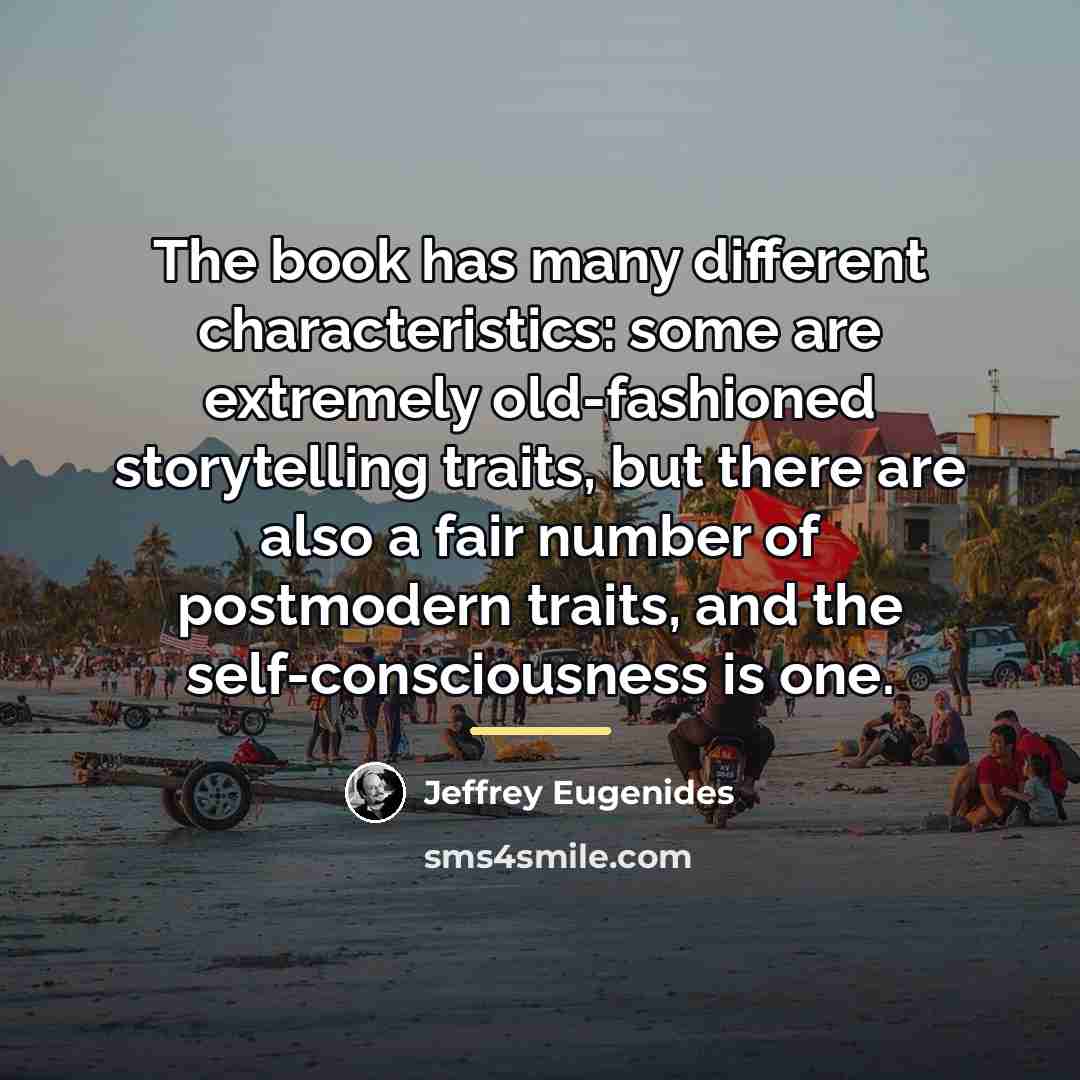 “The book has many different characteristics: some are extremely old-fashioned…” quote by Jeffrey Eugenides