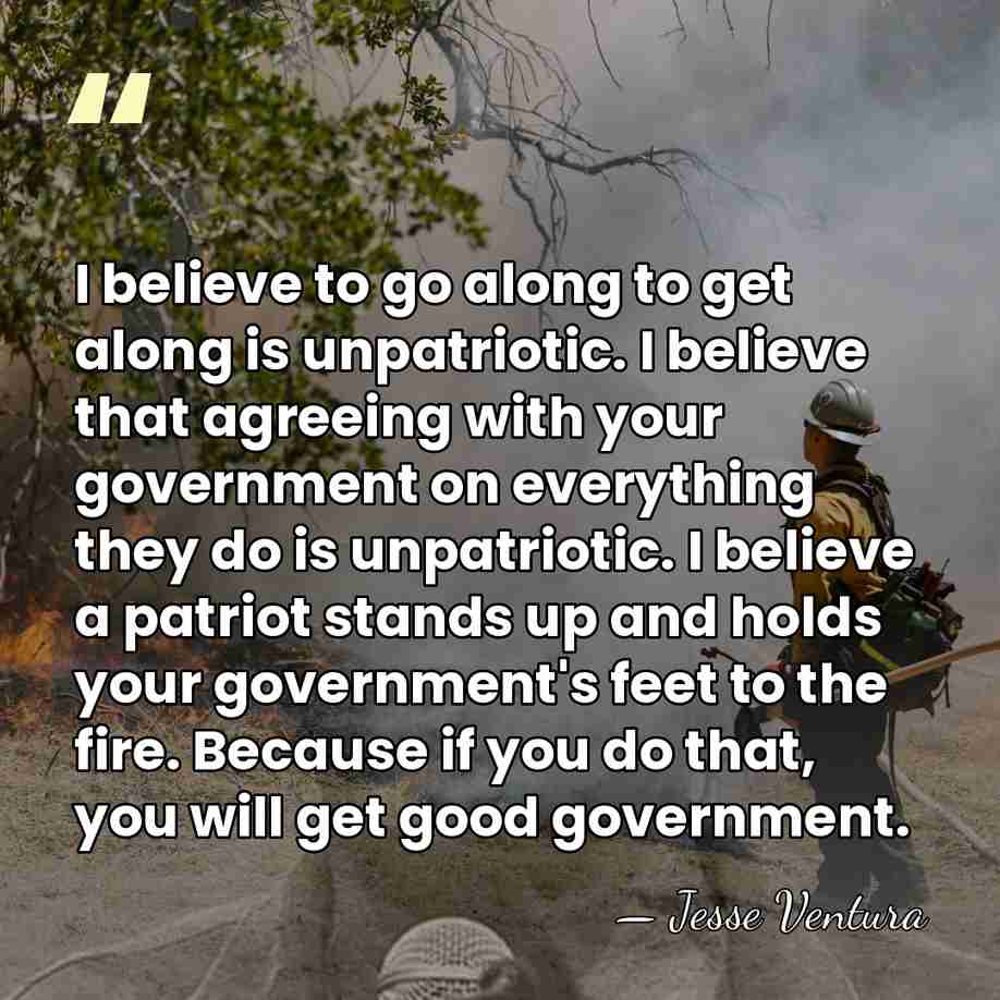 I believe to go along to get along is unpatriotic. I believe&hellip; - Jesse Ventura