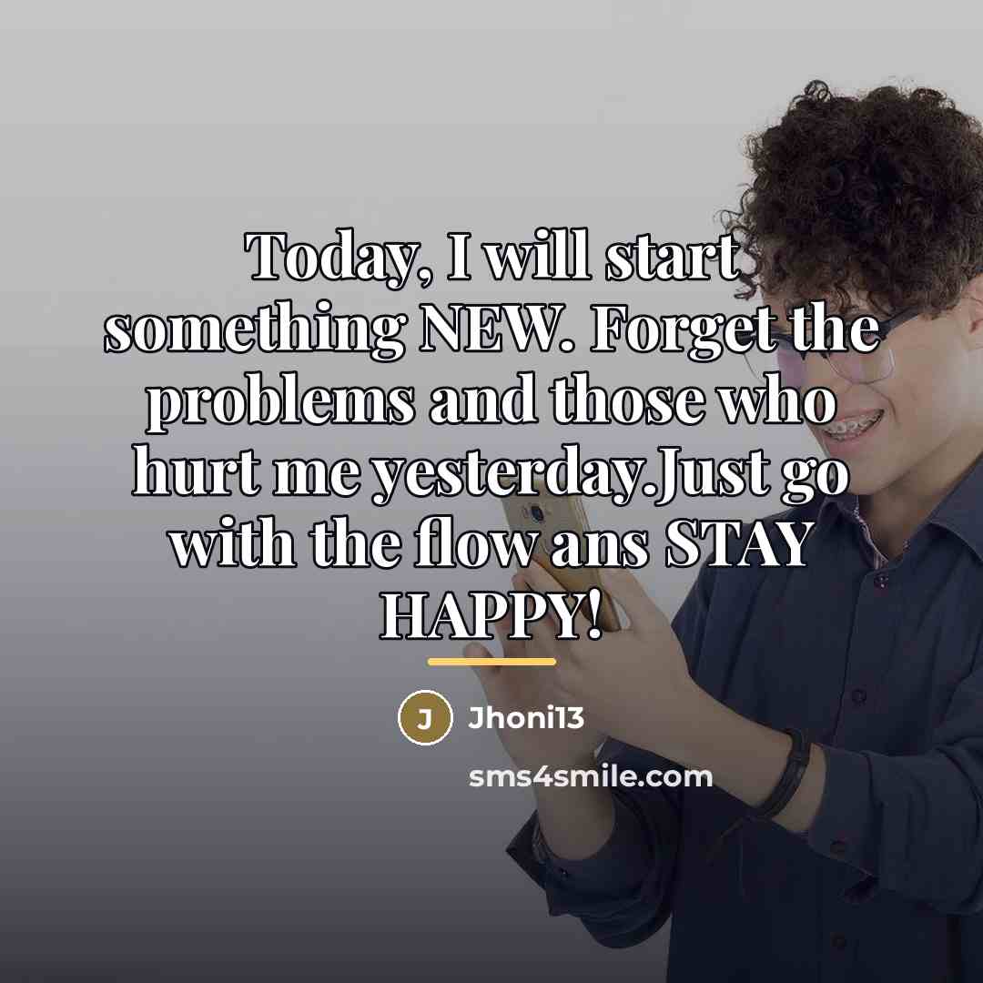 “Today, I will start something NEW. Forget the problems and…” quote by Jhoni13