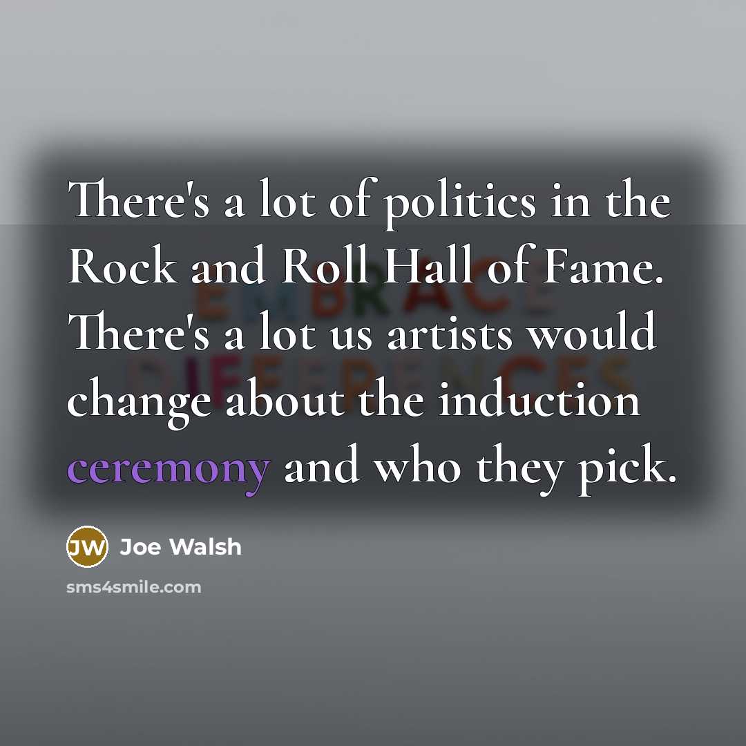 “There's a lot of politics in the Rock and Roll…” quote by Joe Walsh