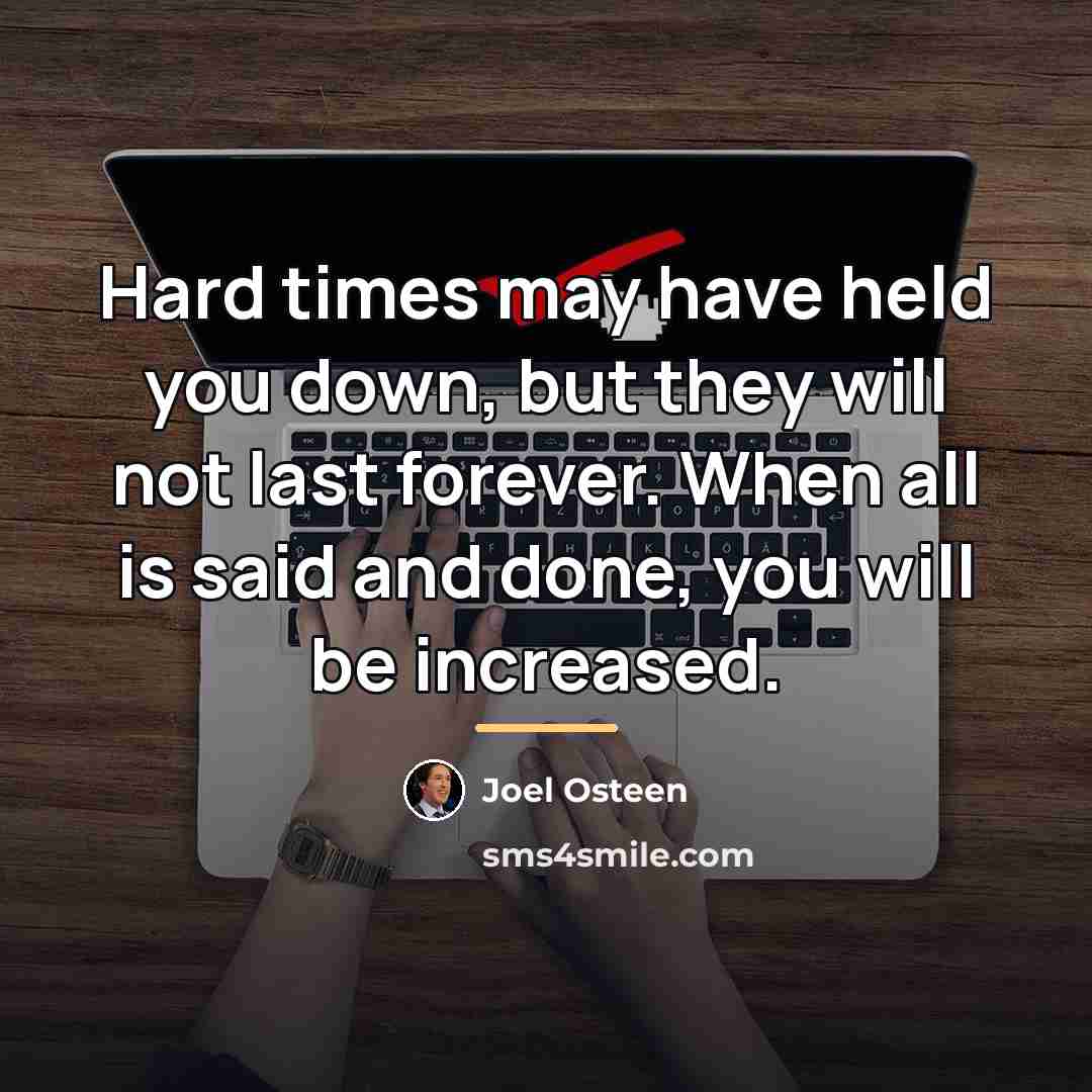 “Hard times may have held you down, but they will…” quote by Joel Osteen