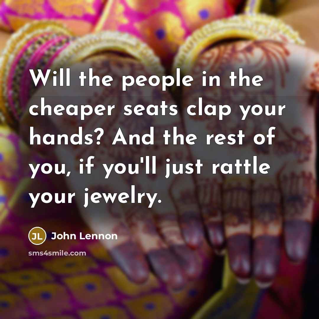 “Will the people in the cheaper seats clap your hands?…” quote by John Lennon