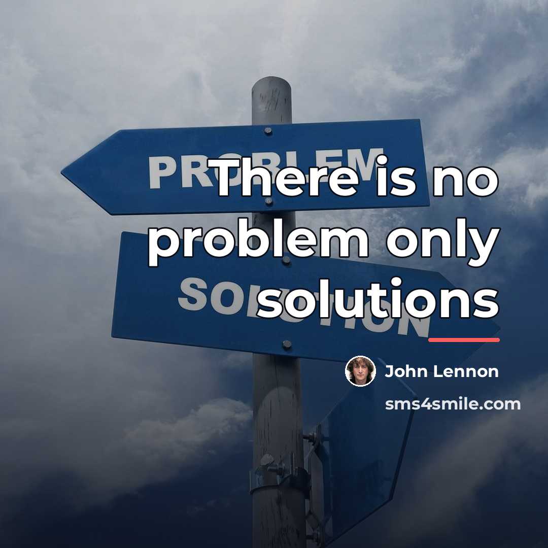 “There is no problem only solutions…” quote by John Lennon
