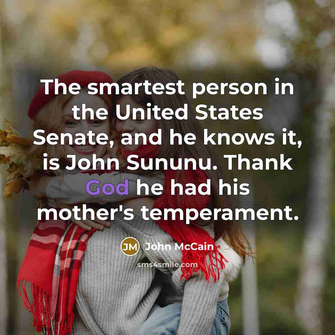 “The smartest person in the United States Senate, and he…” quote by John McCain