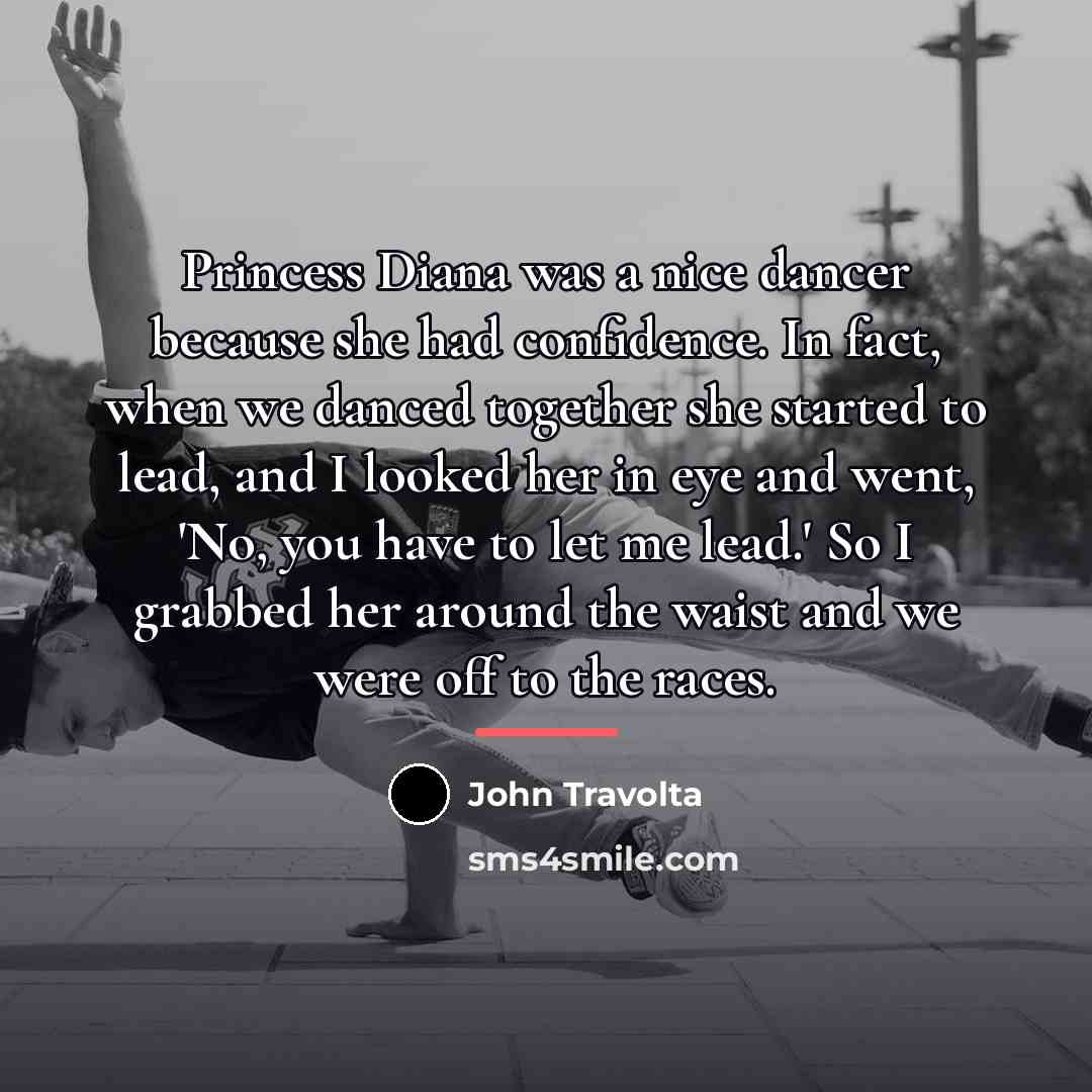 “Princess Diana was a nice dancer because she had confidence.…” quote by John Travolta