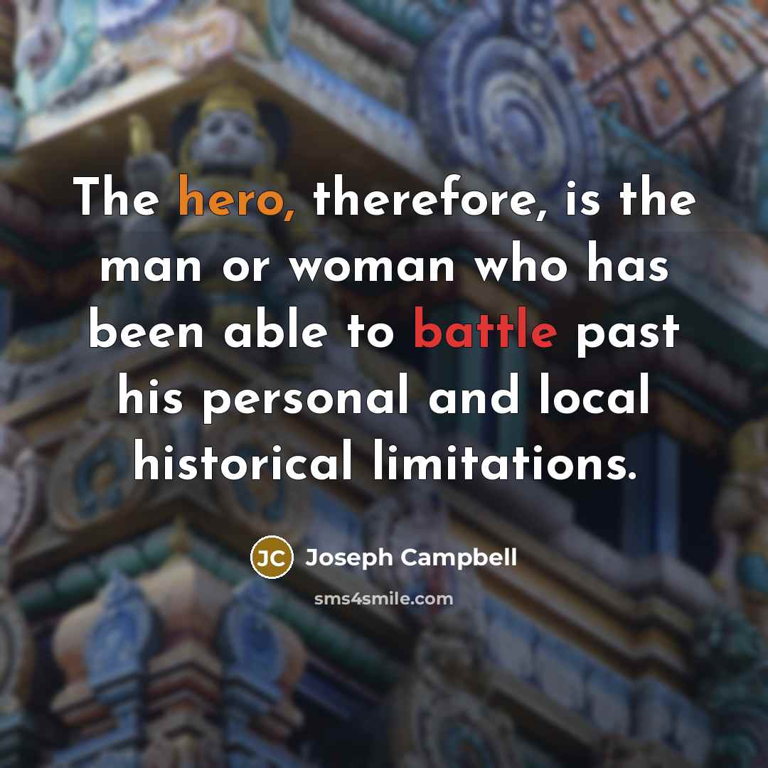 “The hero, therefore, is the man or woman who has…” quote by Joseph Campbell