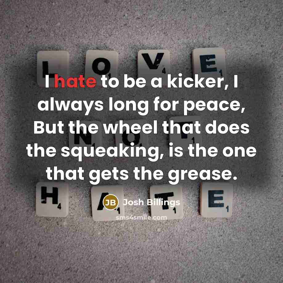 “I hate to be a kicker, I always long for…” quote by Josh Billings
