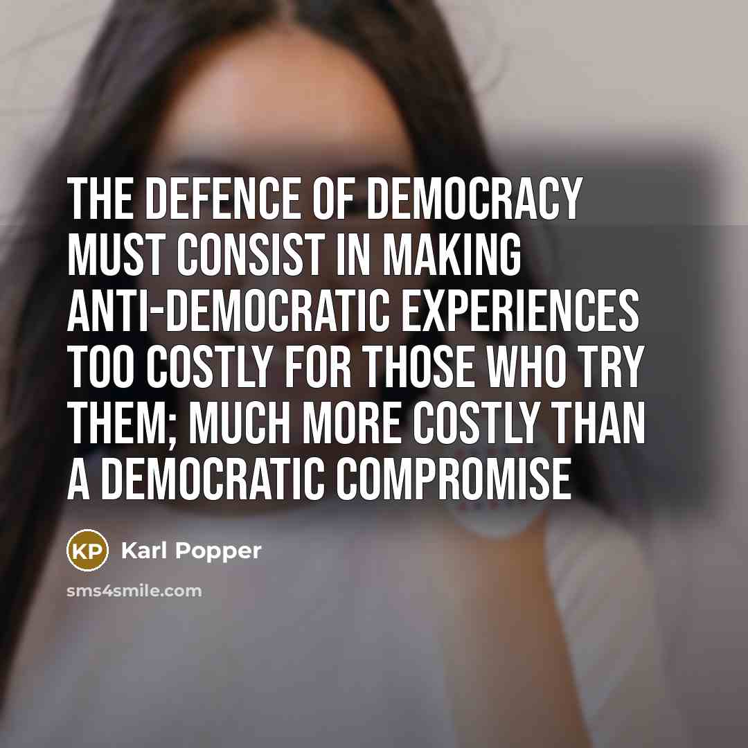 “The defence of democracy must consist in making anti-democratic experiences…” quote by Karl Popper