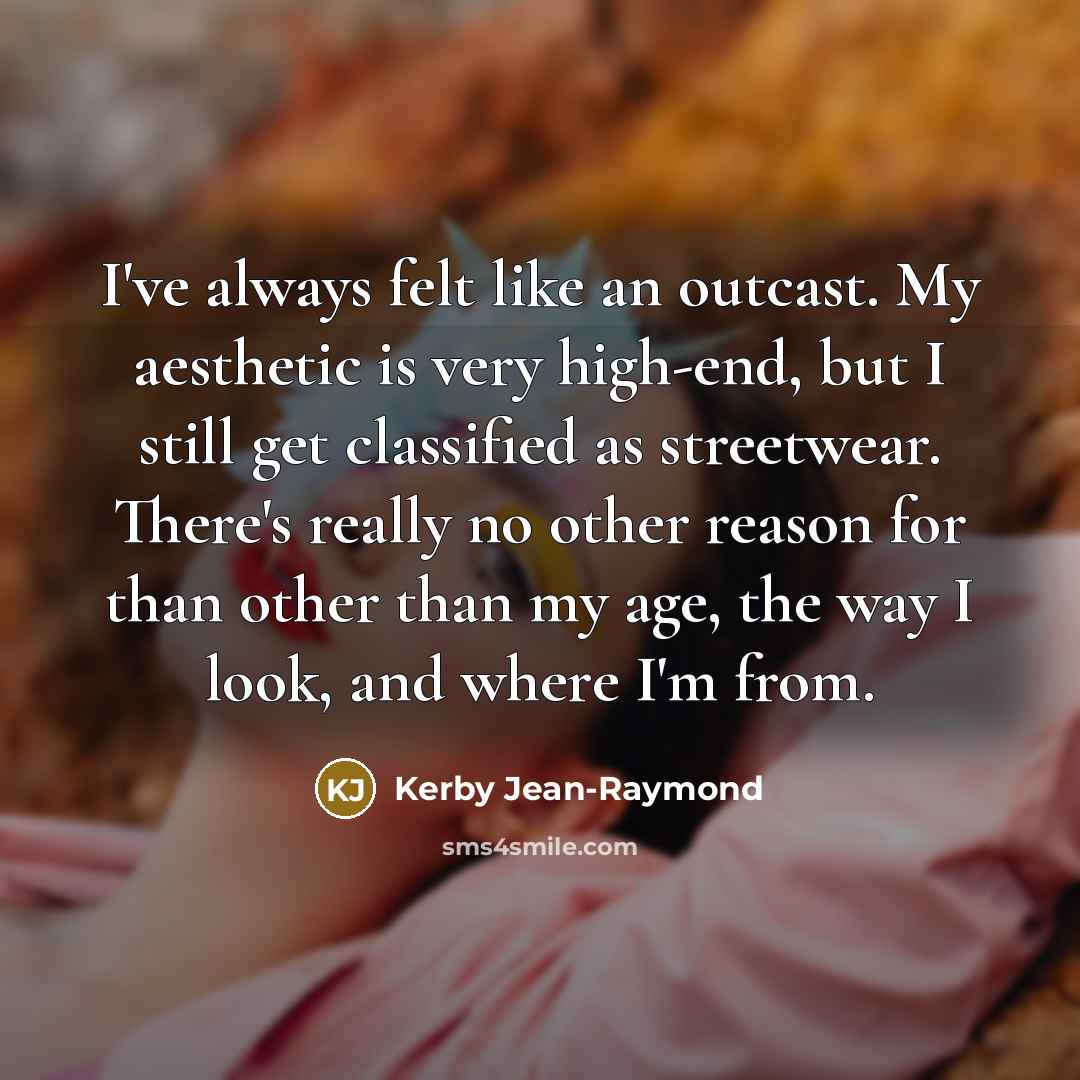 “I've always felt like an outcast. My aesthetic is very…” quote by Kerby Jean-Raymond